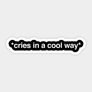 Cries in a Cool Way Sticker